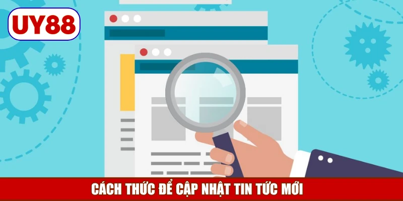 cach-thuc-de-cap-nhat-tin-tuc-moi