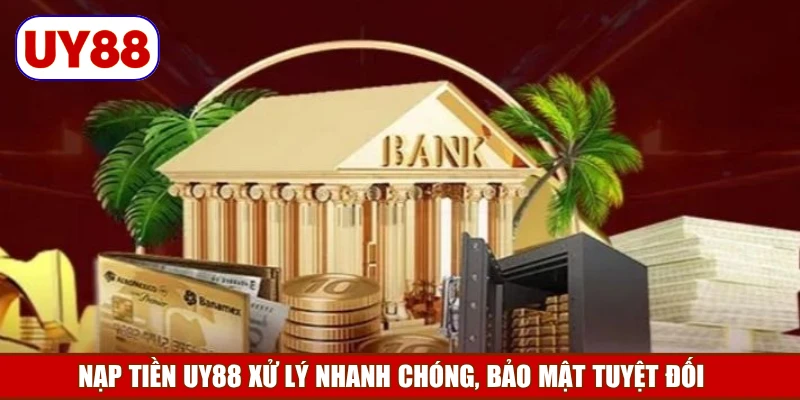 nap-tien-uy88-xu-ly-nhanh-chong-bao-mat-tuyet-doi