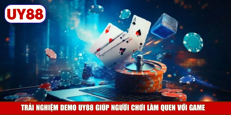 trai-nghiem-demo-uy88-giup-nguoi-choi-lam-quen-voi-game
